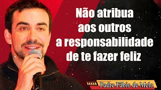 Não atribua aos outros a responsabilidade de te fazer feliz – PADRE FABIO DE MELO