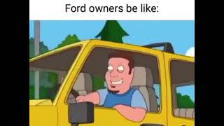 Ford owners be like