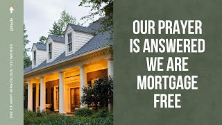 OUR PRAYER IS ANSWERED WE ARE MORTGAGE FREE