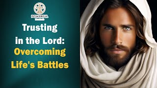 Trusting in the Lord: Overcoming Life's Battles