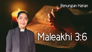 Renungan Harian Kamis,4 Juli 2024 Maleakhi 3:6