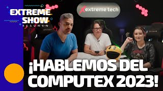 ¡Hablemos del Computex 2023! | Extreme Tech Show | Faris News