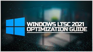 Windows LTSC 2021 Optimization