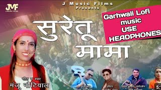 Suretu Mama || Jaunpuri Jaunsari Harul || Manju Nautiyal || garhwali lofi songs