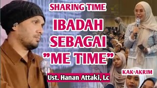 ❗️IBADAH SEBAGAI "ME TIME"❗️Tanya Jawab bersama Ust. Hanan Attaki di Sharing Time