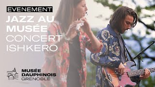 Jazz au musée : extrait du concert de ISHKERO au Musée dauphinois le 23 septembre 2022