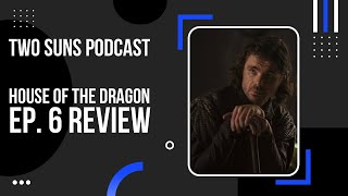 Alicent (Larys) murders Rhaenyra's baby daddy | House Of The Dragon Ep. 6 Review | Two Suns Podcast