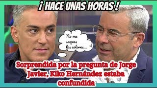 ¡ HACE UNAS HORAS !Sorprendida por la pregunta de Jorge Javier, Kiko Hernández estaba confundida