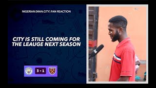 MAN CITY 3 - 1 WEST HAM (NIGERIAN FAN REACTION) PREMIER LEAGUE 2023-24 HIGHLIGHT