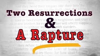 Two Resurrections and A Rapture