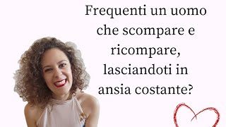 Lui compare e scompare quando vuole? Non capisci cosa sente per te? | 3 meccanismi e 1 soluzione