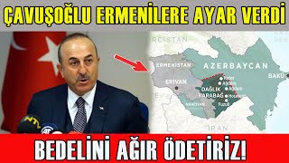 Çavuşoğlu Ermenistan'ı Yıktı Geçti. Bedelini Ağır Ödersiniz!