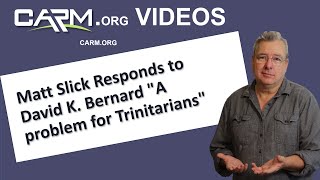 Matt Slick Responds to David K.  Bernard  A problem for Trinitarians