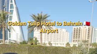 Drive From Golden Tulip Hotel to Bahrain 🇧🇭 Airport