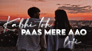 Kabhi Toh Paas Mere Aao (lofi)💕 - Atif Aslam | Use headphones🎧 | Night Feels🥀❤