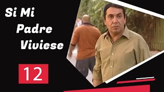 Si Mi Padre Viviese - Episodio 12