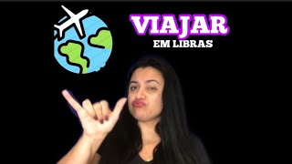 Você sabe como se diz “VIAJAR” em Libras?!