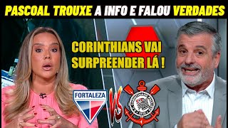 PASCOAL TROUXE INFORMAÇÕES DE DENTRO DO CORINTHIANS ! FORTALEZA X CORINTHIANS SULAMERICANA