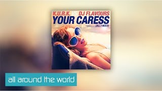 K.U.R.K vs. DJ Flavours - Your Caress (All I Need) [Clip]