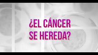 INCan te explica: ¿El cáncer se hereda?