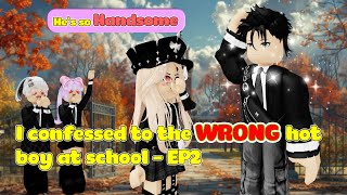 💖 School Love : I CONFESSED TO THE WRONG HOT BOY AT SCHOOL (Ep2) | Roblox Story