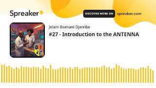 #27 - Introduction to the ANTENNA