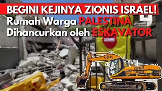 DETIK-DETIK ESKAVATOR ZIONIS ISRAEL HANCURKAN RUMAH WARGA PALESTINA SECARA PAKSA