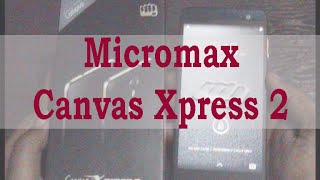 Micromax Canvas Xpress 2 Unboxing & Review