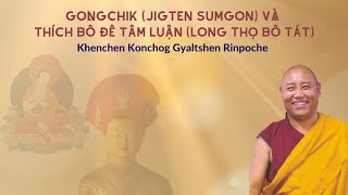 #6 GONG CHIK (Jigten Sumgon) & THÍCH BỒ ĐỀ TÂM LUẬN (Long Thọ)- KHENCHEN KONGCHOG GYALTSHEN RINPOCHE