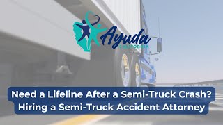 Need a Lifeline After a Semi-Truck Crash? Hiring a Semi Truck Accident Attorney