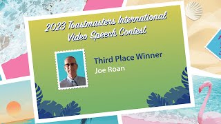 Joe Roan: 3rd place winner,  2023 Toastmasters International Video Speech Contest