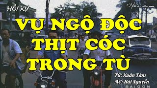 Vụ Ngộ Độc Thịt Cóc Trong Tù | Hồi Ức Miền Nam | Hồi Ký Miền Nam