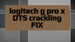 Logitech G Pro X - DTS sound FIX