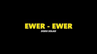 EWER EWER - DODO SOLASI ( SHORT LYRIC )