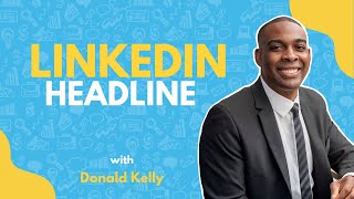 What Should I Put In My LinkedIn Headline? | Donald Kelly