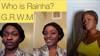 Who is Rainha? GRWM