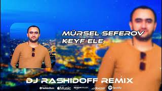 Mürsəl Səfərov - Keyf elə (DJ Rashidoff Remix)