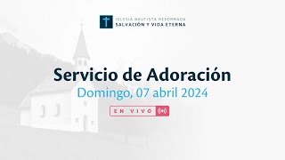 Servicio de Adoración - 07 abril de 2024 - EN VIVO