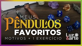 Meus PÊNDULOS Favoritos - Motivos e um Exercício Bônus - Luz e Arte