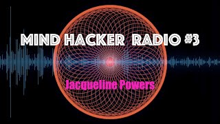 Mind Hacker Radio 3 | Mind Control Hypnosis | Jacqueline Powers