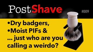 Post Shave 009: Drying brushes, shave soap safety and pre-shave weirdness.