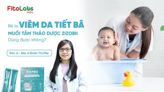 [GIẢI ĐÁP] Bé bị viêm da tiết bã dùng muối tắm thảo dược Zizobii được không?