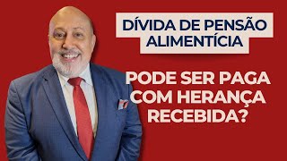 Dívida de pensão alimentícia pode ser paga com herança recebida? | Papo Rápido