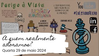 A QUEM REALMENTE ADORAMOS?  -  QUARTA 29 DE MAIO 2024