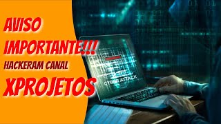 AVISO IMPORTANTE!!! Hackeram canal Xprojetos !!!