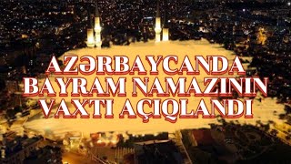 2022.  Azərbaycanda Ramazan  Bayramının Namaz Tarixi və Vaxtı  Açıqlanıb.