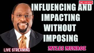 Myles Munroe - Influencing and Impacting Without Imposing