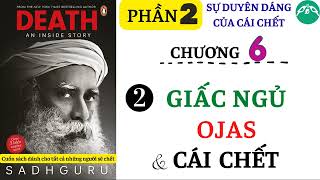 CHƯƠNG 6 -2 || GIẤC NGỦ - OJAS và CÁI CHẾT || Sách DEATH an inside story || SADHGURU