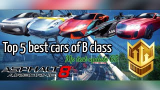 Asphalt 8 | Top 5 best cars of B class😱. mp test update 65