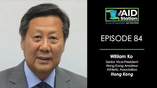 The Aid Station Ep. 84 - William Ko, Hong Kong Amateur Athletic Association, Senior VP, Hong Kong